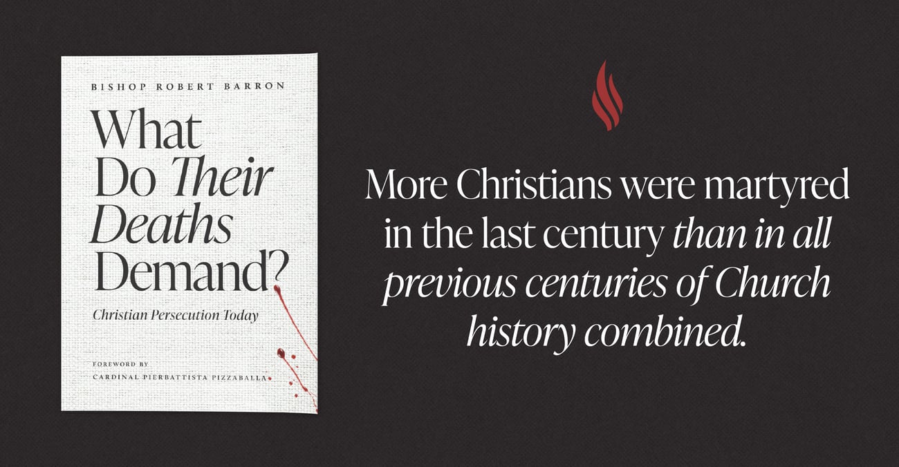 More Christians were martyred in the last century than in all previous centuries of Church history combined.