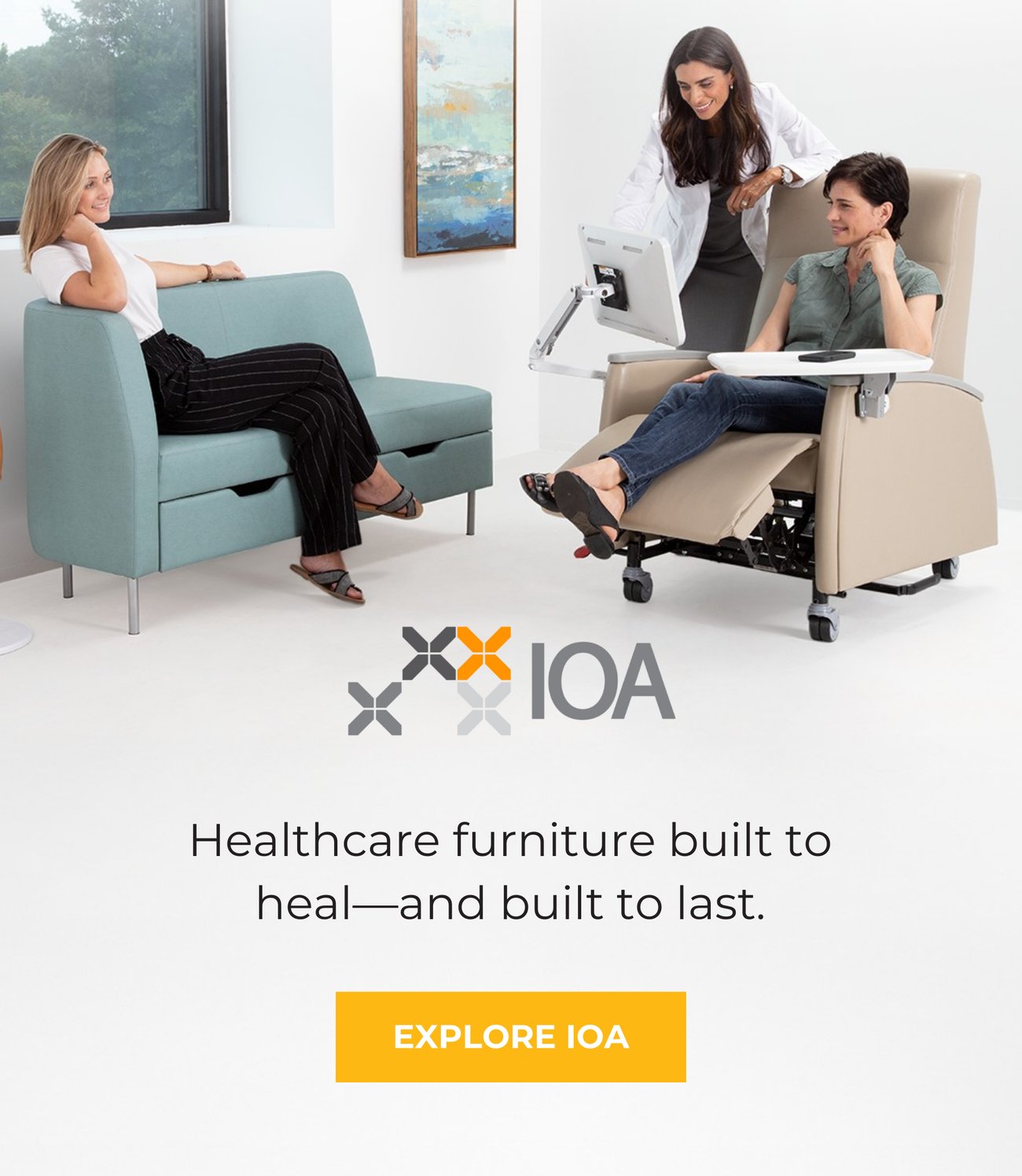 Healthcare furniture built to heal—and built to last. EXPLORE IOA>>