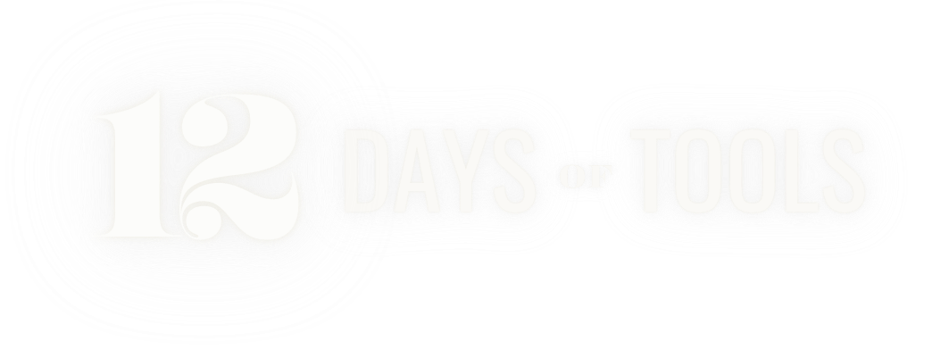 12 Days of Tools promotion. 12 Days of solid deals, valid for only 24 hours, while supplies last. Not eligible for resellers.