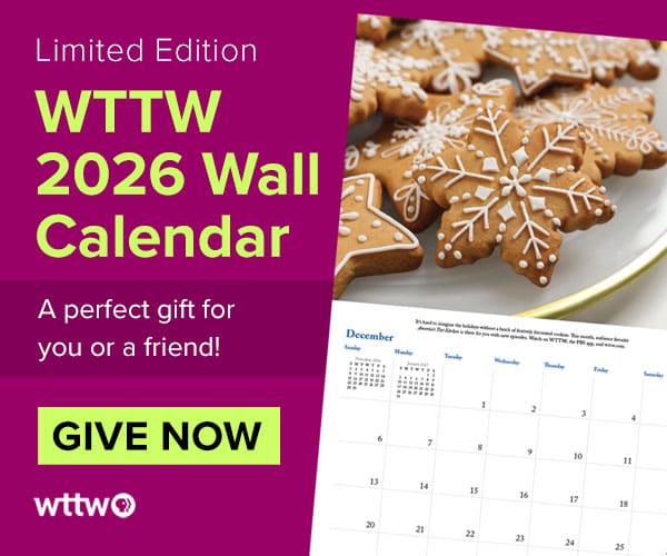 Ad: WTTW 2026 Wall Calendar - A perfect gift for you or a friend! Pictured: WTTW 2026 Wall Calendar page for December 2026 featuring a plate of Christmas cookies.