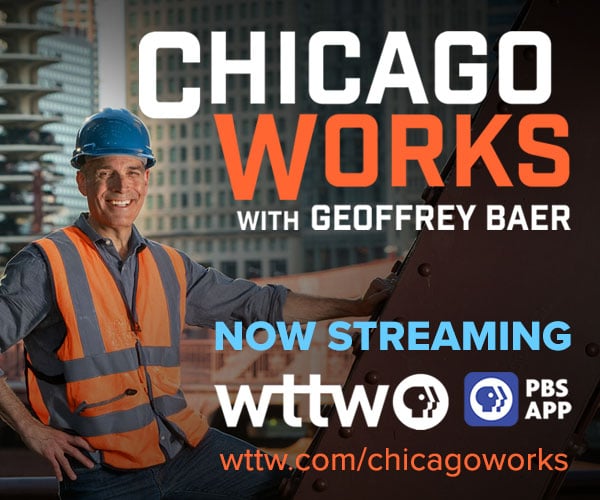 Ad: Chicago Works with Geoffrey Baer - Now Streaming on WTTW and the PBS App. Visit wttw.com/chicagoworks. Pictured: WTTW host Geoffrey Baer in construction worker's safety vest and hardhat.