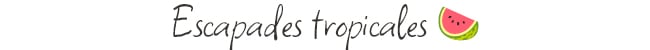 Escapades tropicales