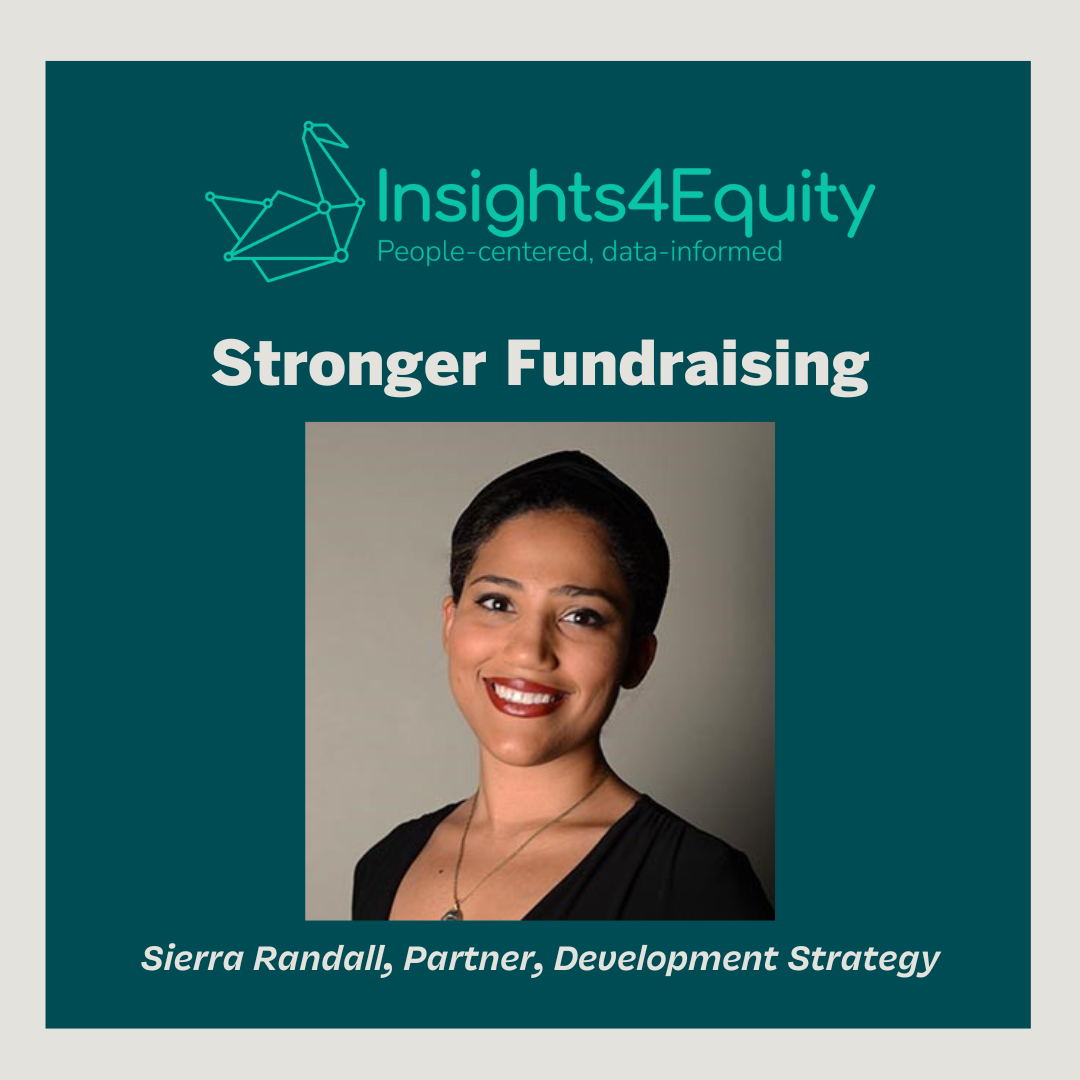 Professional photo of smiling woman. The text reads: Insights for Equity. People Centered, Data Informed. Stronger Fundraising." The photo caption says "Sierra Randall, Partner, Development Strategist."