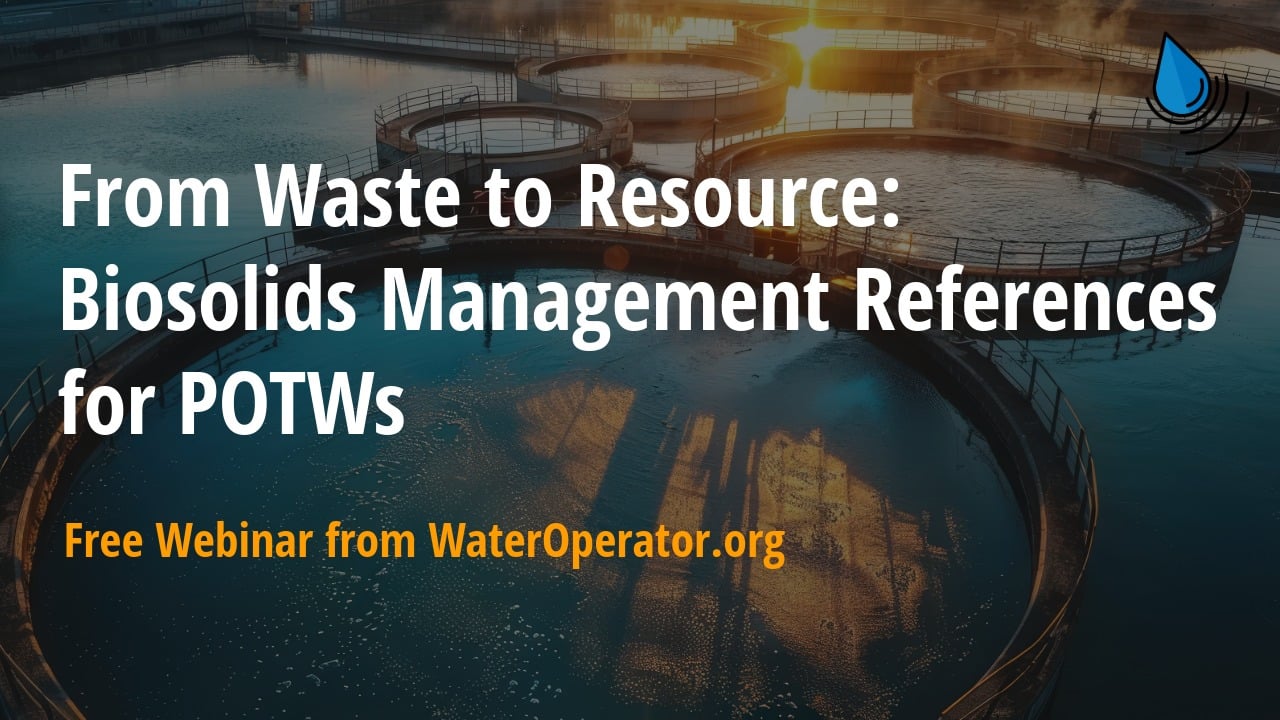 A header image with the following text: From Waste to Resource: Biosolids Management References for POTWs. There is a sub header that says: Free webinar from WaterOperator.org A header image with the following text: From Waste to Resource: Biosolids Management References for POTWs. There is a sub header that says: Free webinar from WaterOperator.org
