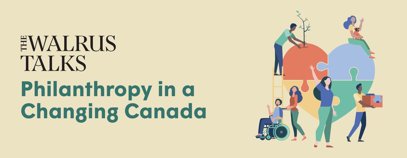 The Walrus Talks Philanthropy in a Changing Canada The Walrus Talks Philanthropy in a Changing Canada