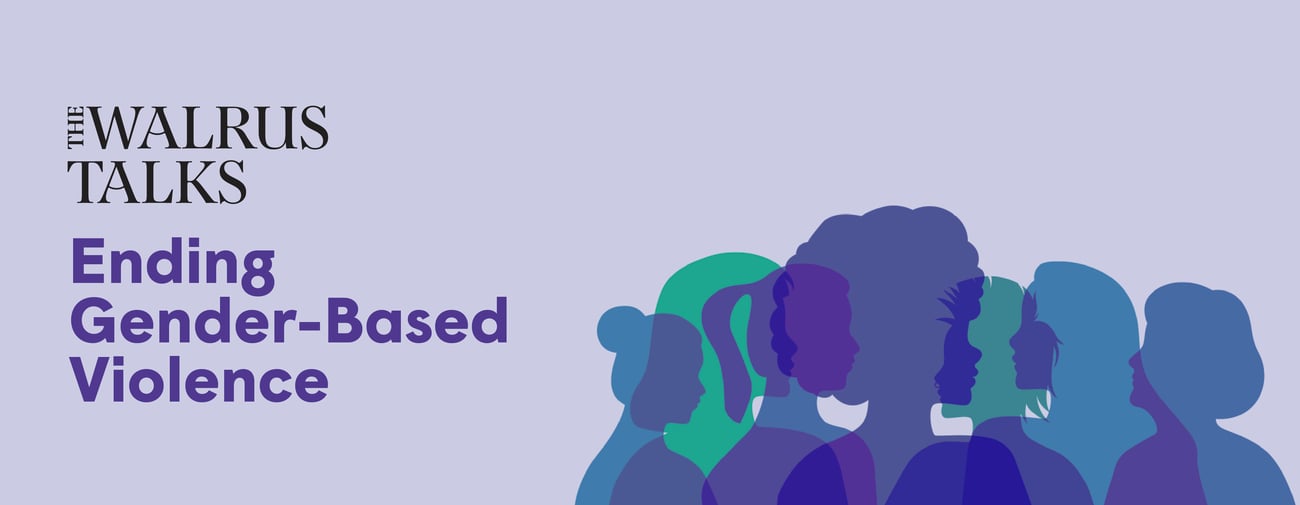 The Walrus Talks Ending Gender-Based Violence The Walrus Talks Ending Gender-Based Violence