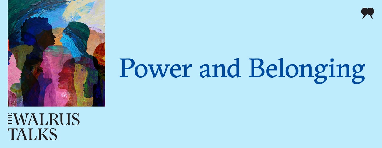 The Walrus Talks Power and Belonging