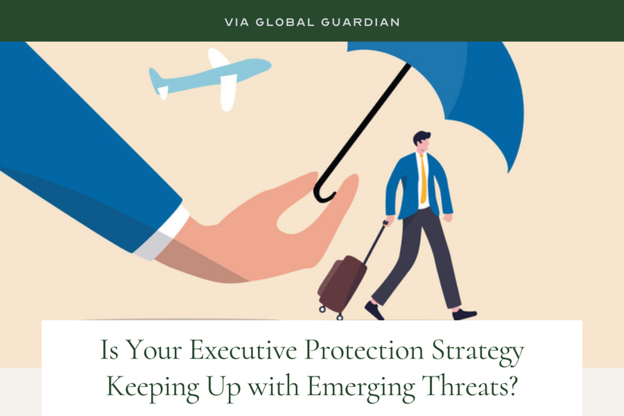 Via Global Guardian, "Is Your Executive Protection Strategy Keeping Up with Emerging Threats?"