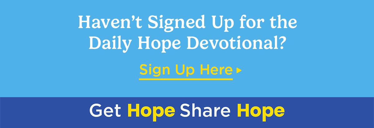 Haven't signed up for the Daily Hope devotional?