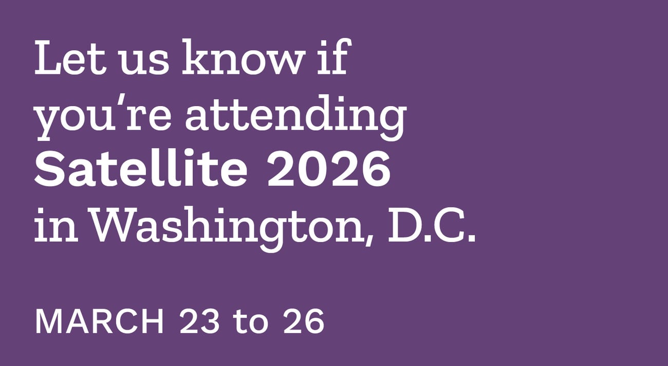 Let us know if you're attending Satellite 2026 in Washington D.C, from March 23 to 26