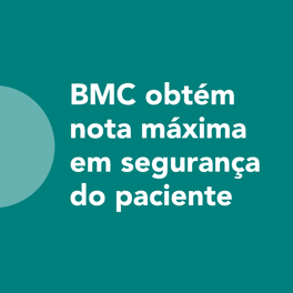 BMC obtém nota máxima em segurança do paciente 