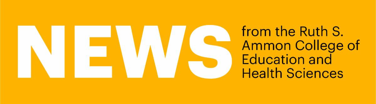 News from the Ruth S. Ammon College of Education and Health Sciences