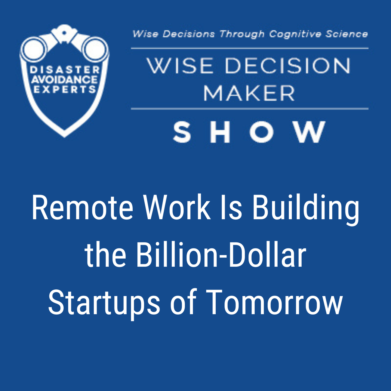 Podcast: Remote Work Is Building the Billion-Dollar Startups of Tomorrow