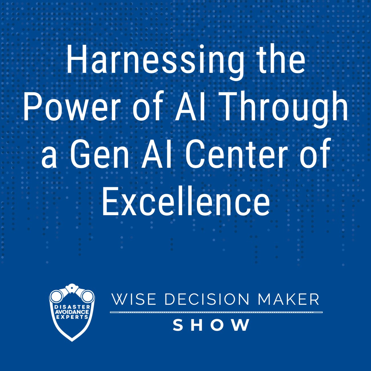 Podcast: Harnessing the Power of AI Through a Gen AI Center of Excellence