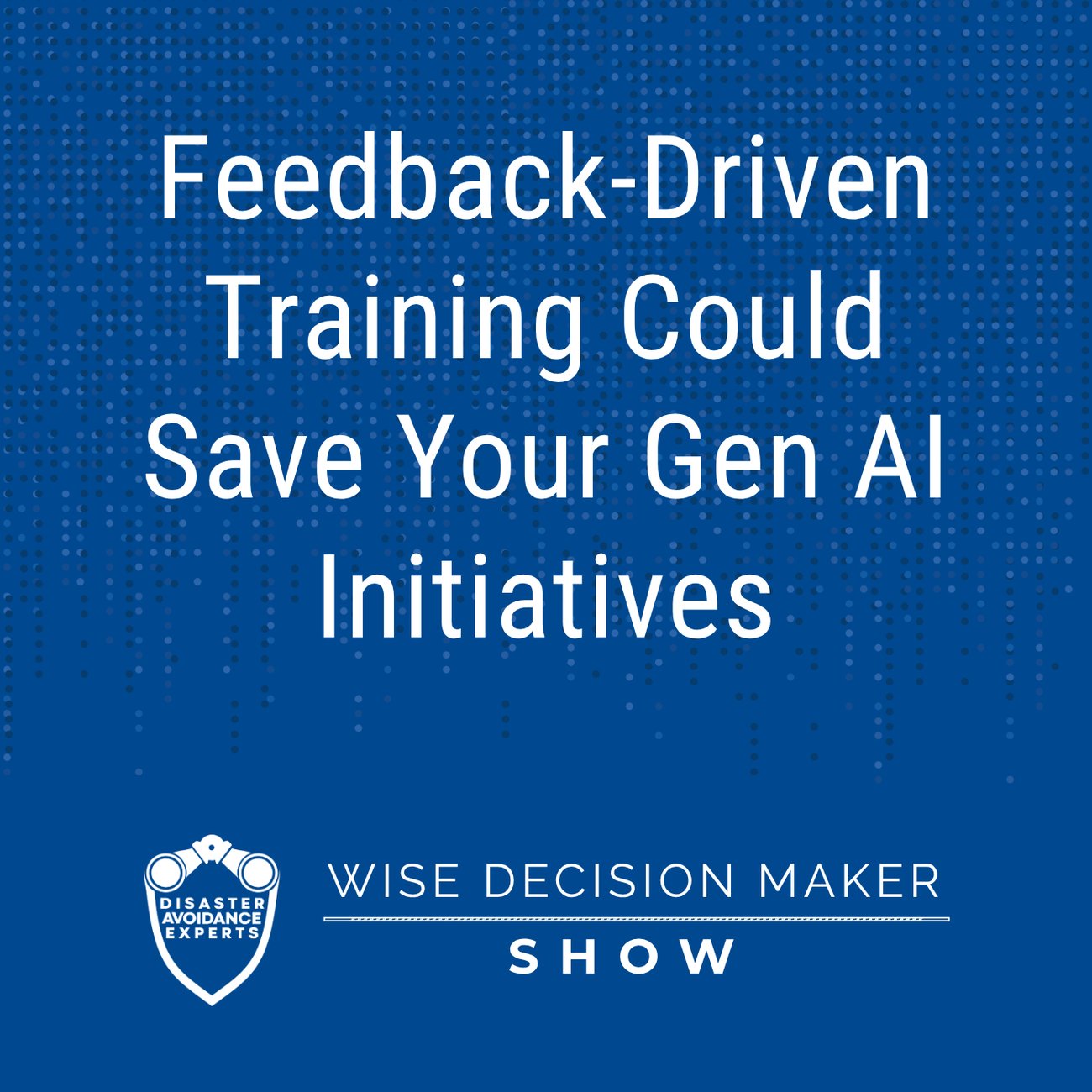 Podcast: Feedback-Driven Training Could Save Your Gen AI Initiatives