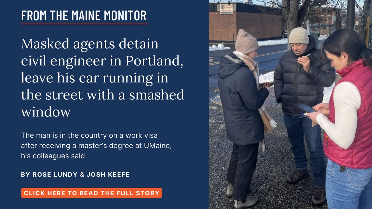 Masked agents detain civil engineer in Portland, leave his car running in the street with a smashed window. The man is in the country on a work visa after receiving a master's degree at UMaine, his colleagues said. Read this story by Rose Lundy and Josh Keefe.