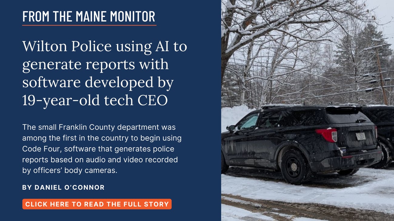 Wilton Police using AI to generate reports with software developed by 19-year-old tech CEO. The small Franklin County department was among the first in the country to begin using Code Four, software that generates police reports based on audio and video recorded by officers' body cameras. Read this story by Daniel O'Connor.