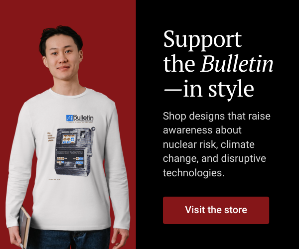 Support the Bulletin-in style Shop designs that raise awareness about nuclear risk climate change and disruptive technologies Visit the store