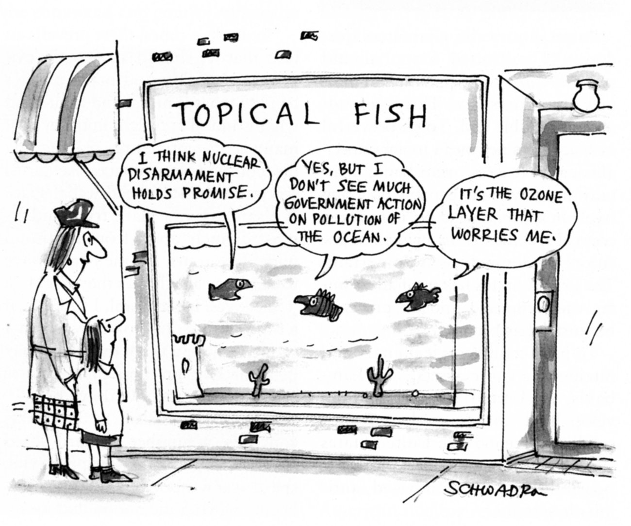 A woman and child stand in front of a store that has a large fishtank in its window Inside one fish says I think nuclear disarmament holds promise Another fish replies Yes but I dont see much government action on pollution of the ocean A third chimes in saying Its the ozone layer that worries me