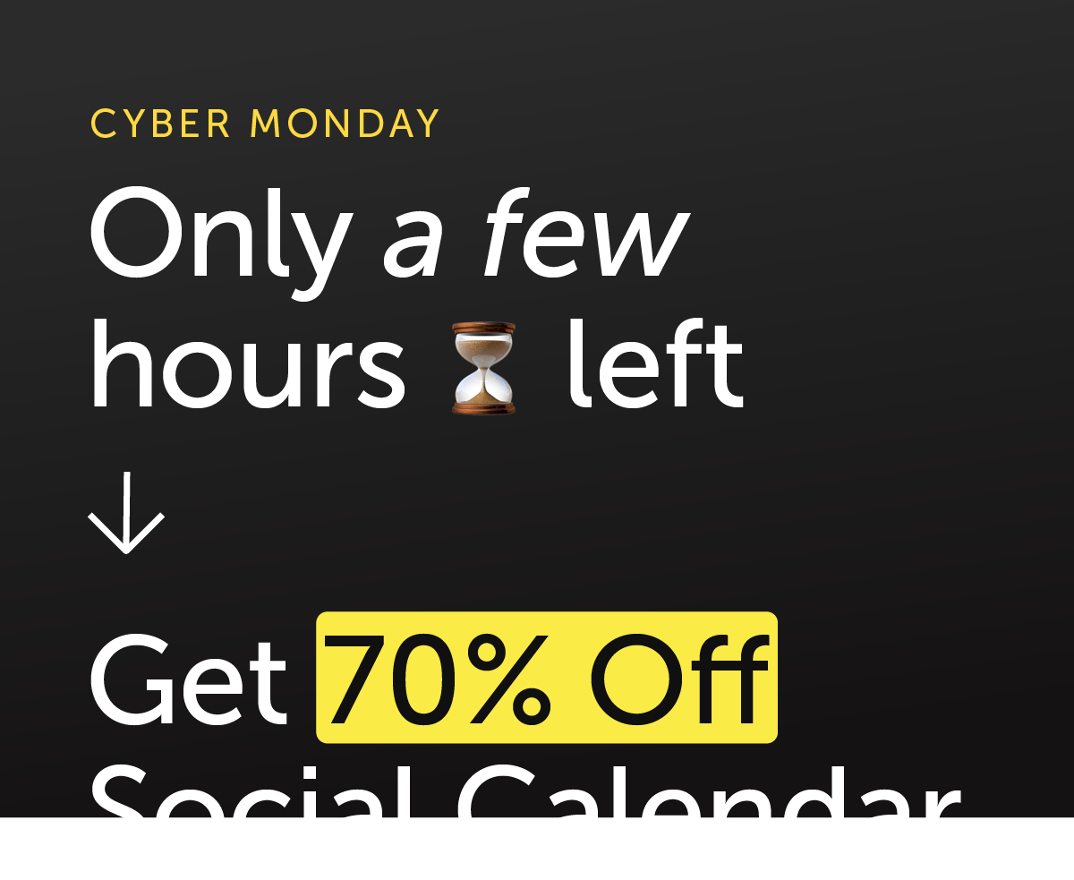 BLACK FRIDAY! Only a few hours left -> Get 70% Off Social Calendar.