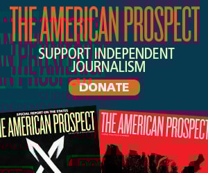 The American Prospect. Support Independent Journalism. Donate.