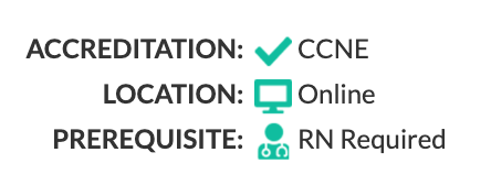 Accreditation: Check Mark Icon CCNE | Location: Computer Icon Online | Prerequisite: Medical Professional Icon RN Required