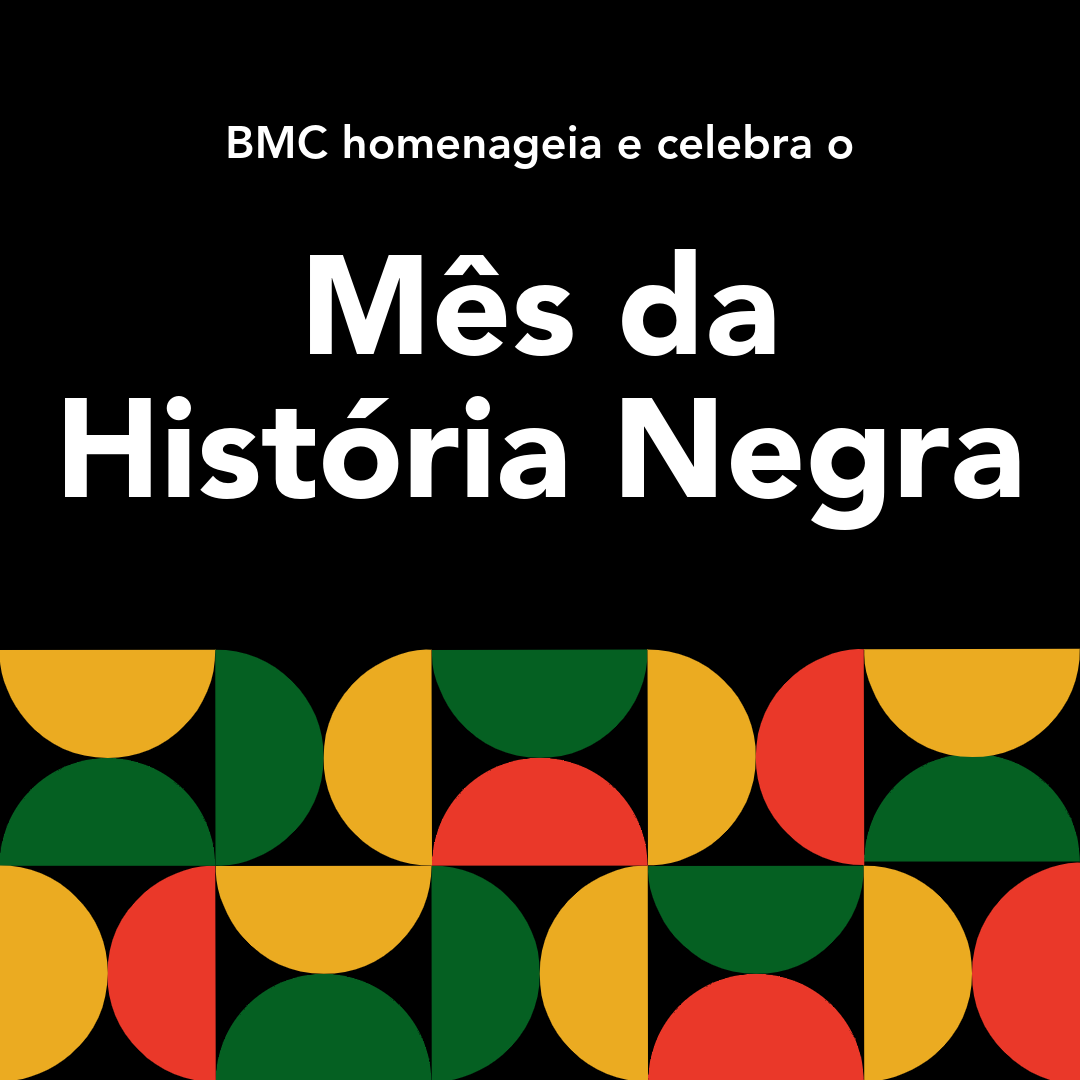 BMC homenageia e celebra o Mês da História Negra