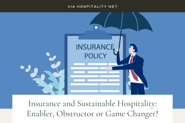 Via Hospitality Net: Insurance and Sustainable Hospitality: Enabler, Obstructor, or Game Changer?