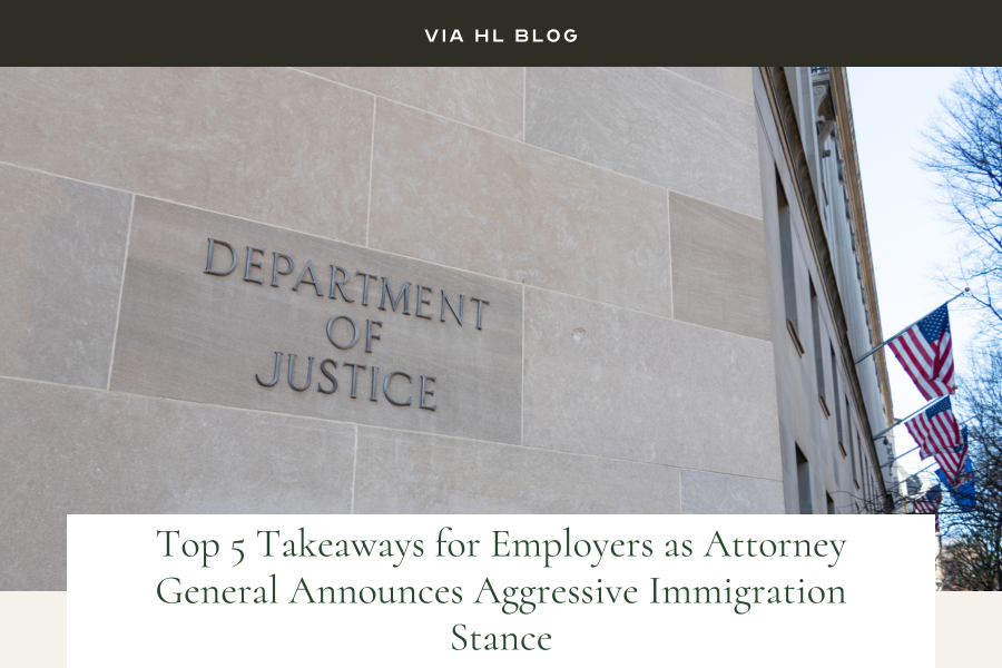 Via HL Blog image: DOJ Building, text:"Top 5 Takeaways for Employers as Attorney General Announces Aggressive Immigration Stance"