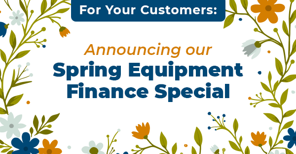 Announcing our Spring Equipment Finance Special