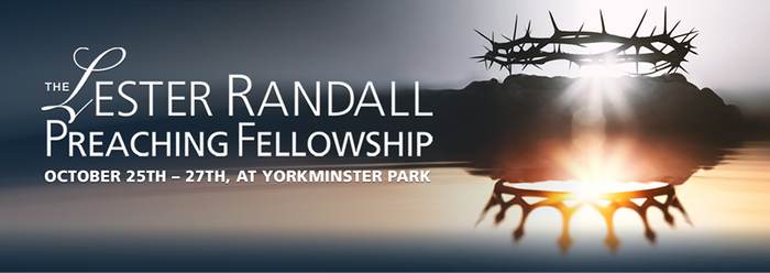 The Lester Randall Preaching Fellowship, October 25–27 at Yorkminster Park