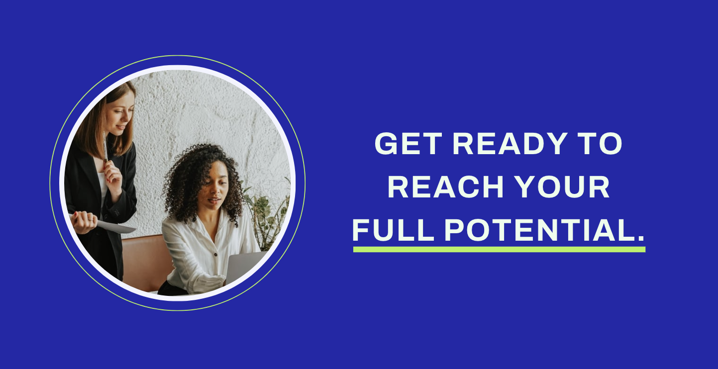 Get ready to reach your full potential.