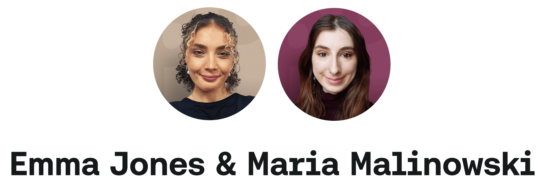 Two images of the authors of the newsletter, with the text 'Emma Jones and Maria Malinowski'